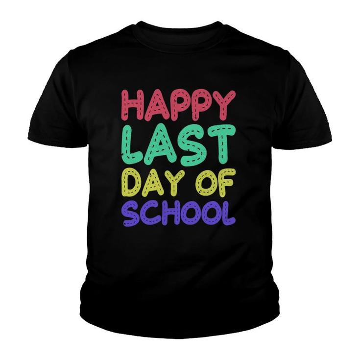 Happy Last Day Of School  Teachers Or Students Gift Tee Youth T-shirt