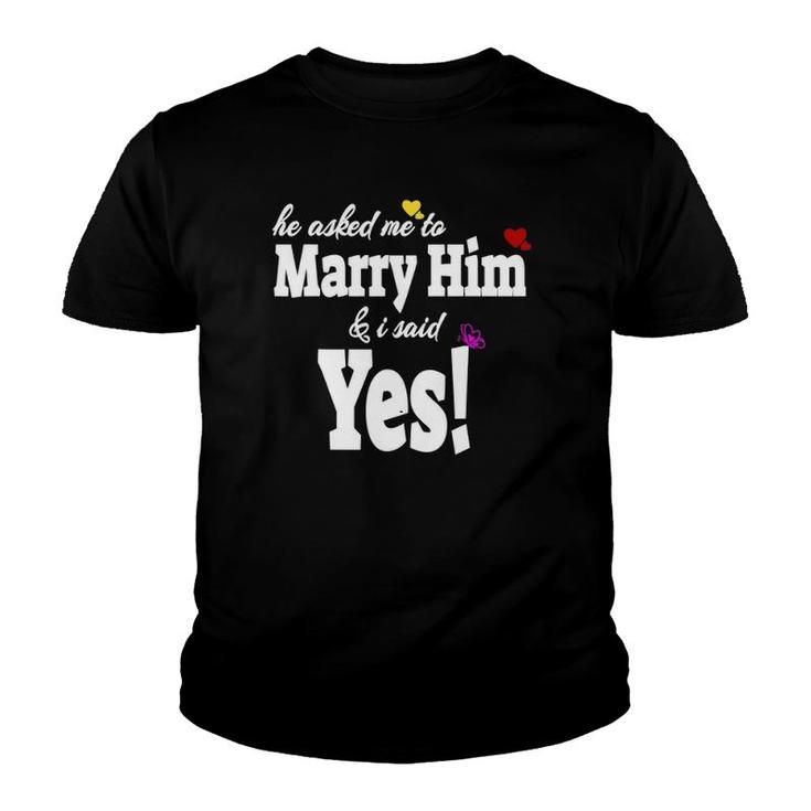 He Asked Me To Marry Him & I Said Yes Gift Idea Youth T-shirt