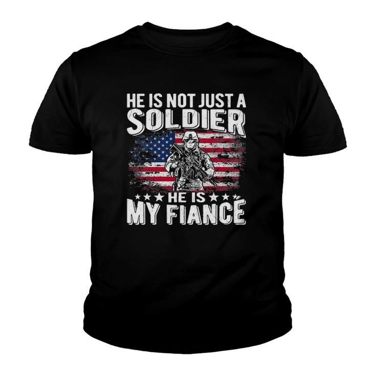 He Is Not Just A Soldier He Is My Fiance Proud Army Fiancee Youth T-shirt