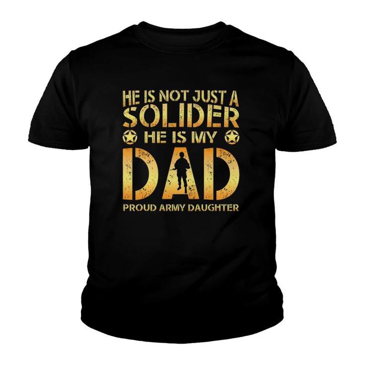 He Is Not Just A Solider He Is My Dad Proud Army Daughter Youth T-shirt