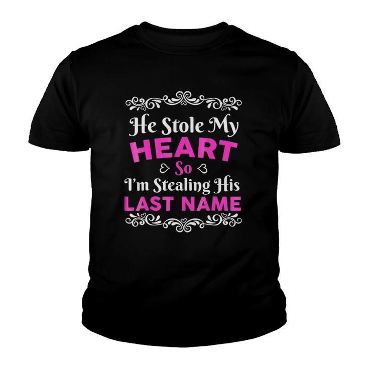 He Stole My Heart So I'm Stealing His Last Name Cute Love Engagement Youth T-shirt