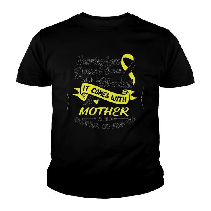 Hearing Loss Doesn't Come With A Manual It Comes With A Mother Who Never Gives Up Youth T-shirt