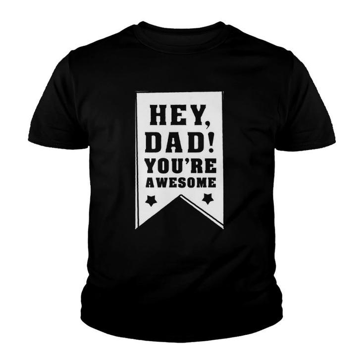 Hey Dad You Are Awesome , Kids Father Appreciation Gift Youth T-shirt