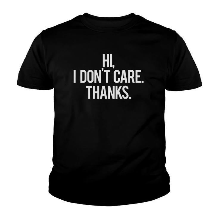 Hi I Don't Care Thanks Cool Funny Sarcastic Gift Tee Youth T-shirt
