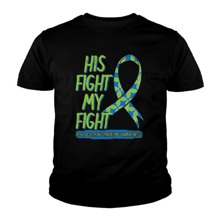 His Fight Is My Fight 1P36 Deletion Syndrome Awareness Youth T-shirt
