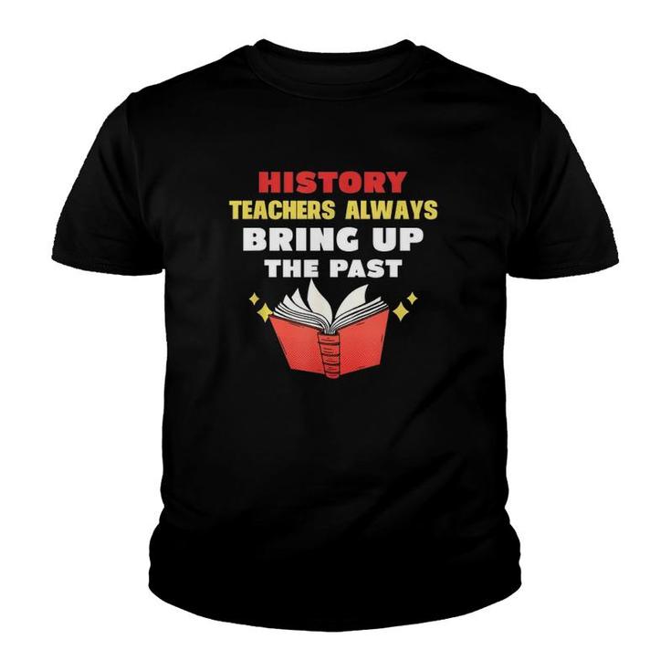 History Teacher Apparel Always Bring Up The Past Youth T-shirt