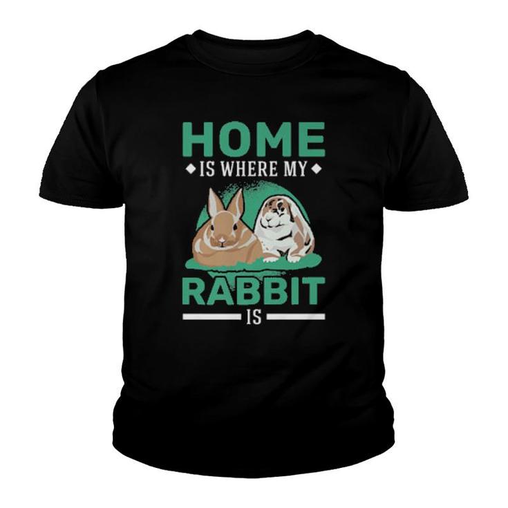 Home Is Where My Rabbit Is Rabbit  Youth T-shirt