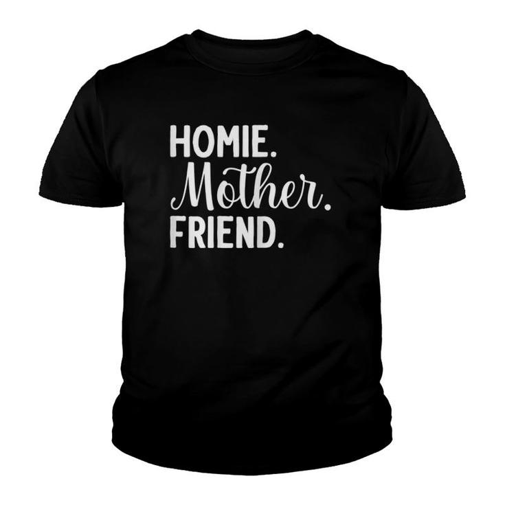 Homie Mother Friend Best Mom Ever Mother's Day Loving Mama Youth T-shirt