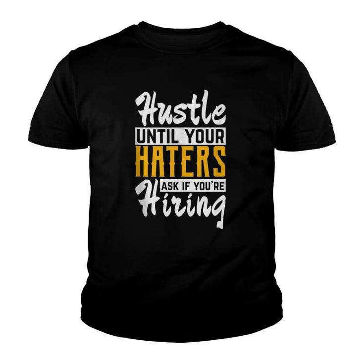 Hustle Until Your Haters Ask If You're Hiring Entrepreneur  Youth T-shirt
