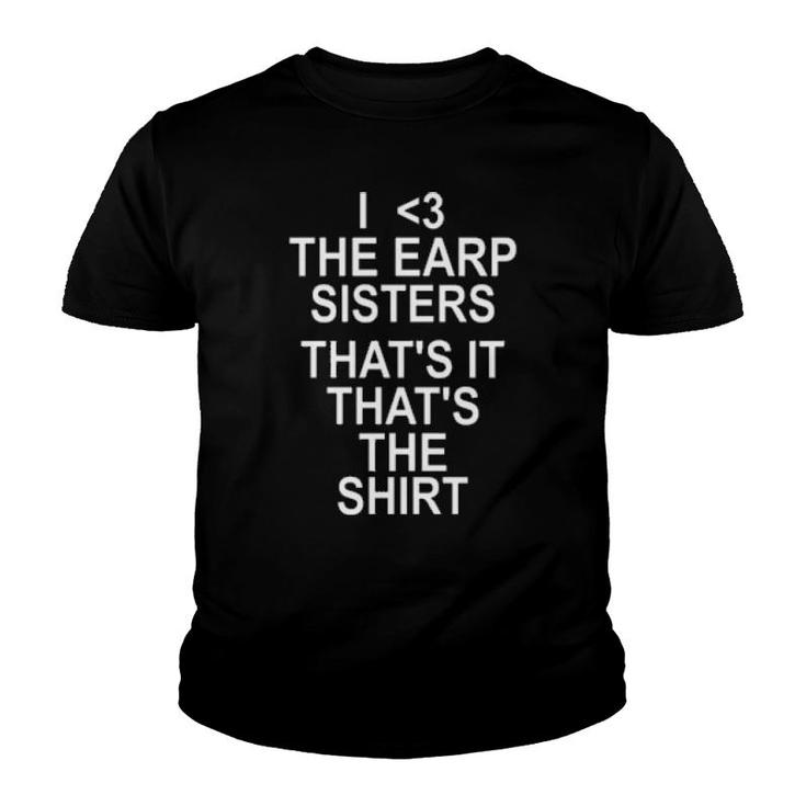 I 3 The Earp Sisters That's It That's The Youth T-shirt