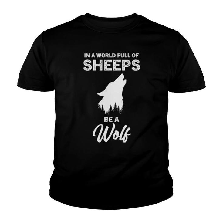 I A World Full Of Sheeps Be A Wolf Youth T-shirt