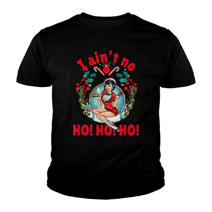 I Ain't No Ho Ho Ho  I Ain't No Ho Ho Ho  Youth T-shirt