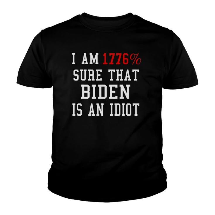 I Am 1776 Sure That Biden Is An Idiot 4Th Of July Youth T-shirt