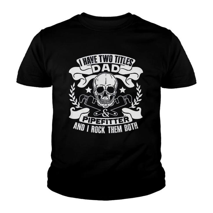 I Am A Dad And Pipefitter Youth T-shirt