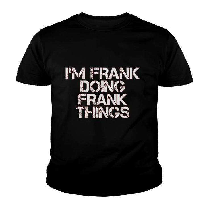 I Am Frank Doing Frank Things Funny Gift Youth T-shirt