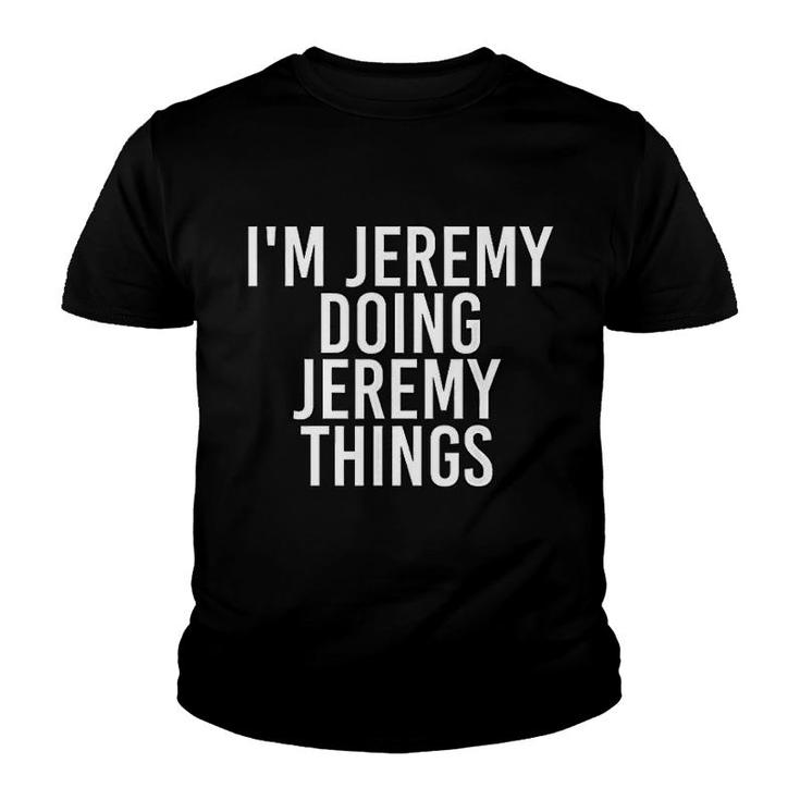I Am Jeremy Doing Jeremy Things Funny Gift Idea Youth T-shirt