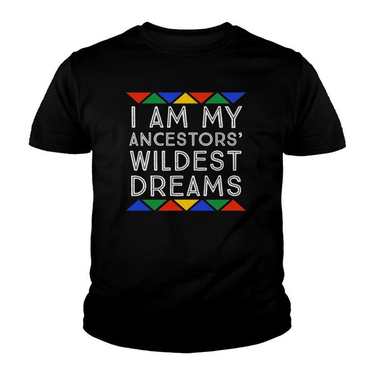 I Am My Ancestors' Wildest Dreams Pro Black African Pride Youth T-shirt