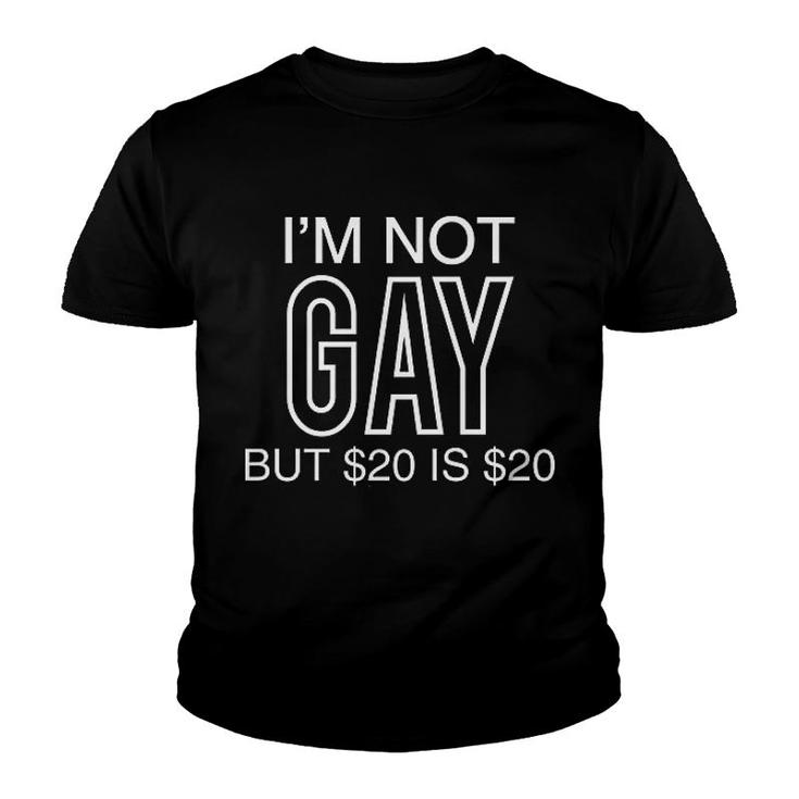 I Am Not Gay But 20 Dollas Is 20 Dollas Youth T-shirt