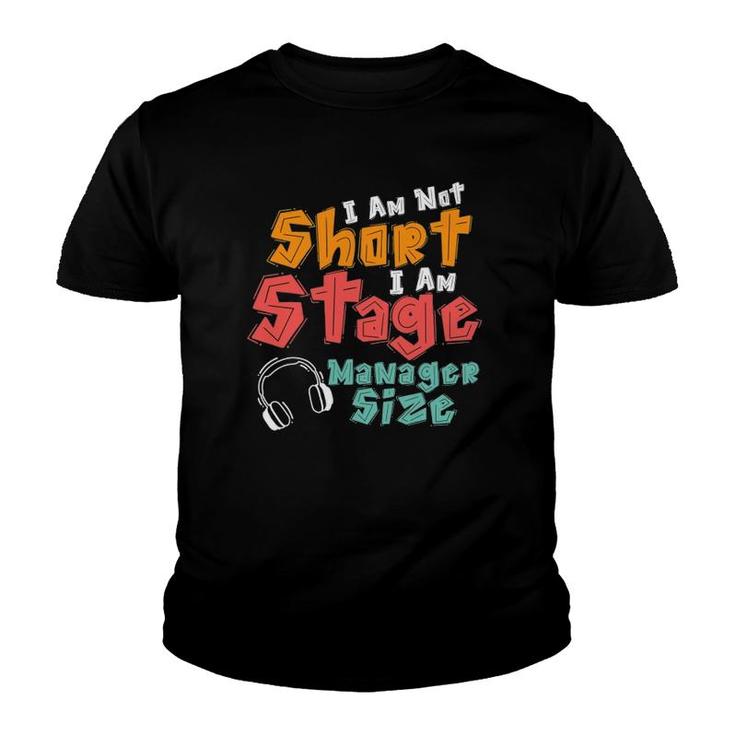 I Am Not Short I Am Stage Manager Size Musical Youth T-shirt