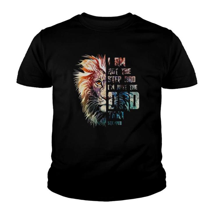 I Am Not The Step Dad I'm Just The Dad That Stepped Father's Day Lion Face Youth T-shirt