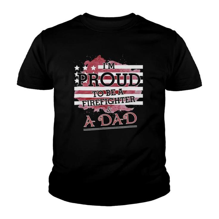 I Am Proud To Be A Firefighter & A Dadfor Father Youth T-shirt