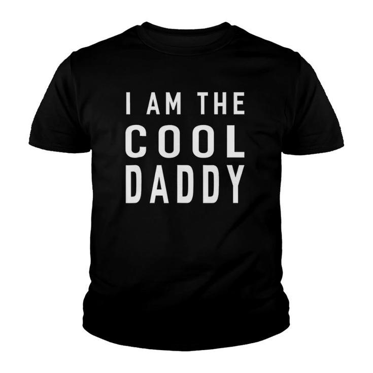 I Am The Cool Daddy Dad Father's Day Gifts For Men Youth T-shirt