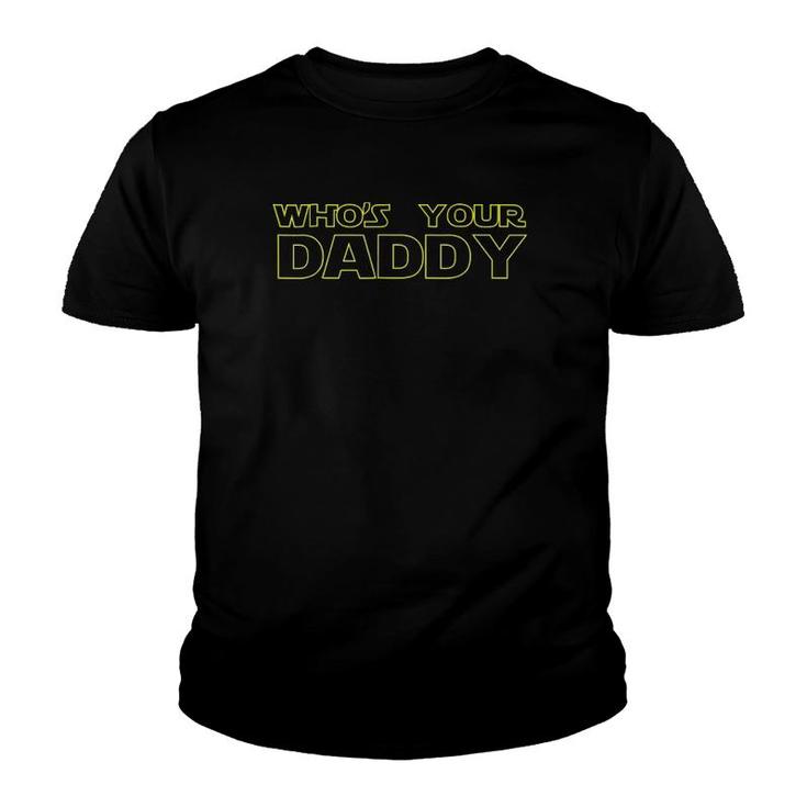 I Am Your Father Whose Your Daddy Funny Youth T-shirt