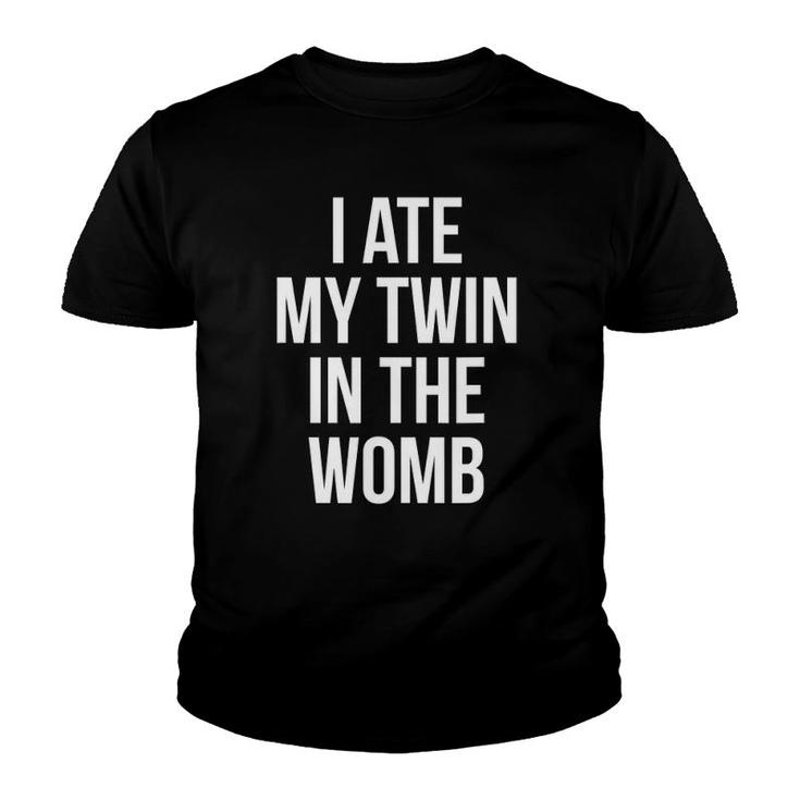 I Ate My Twin In The Womb Funny Gag For Men Women Youth T-shirt