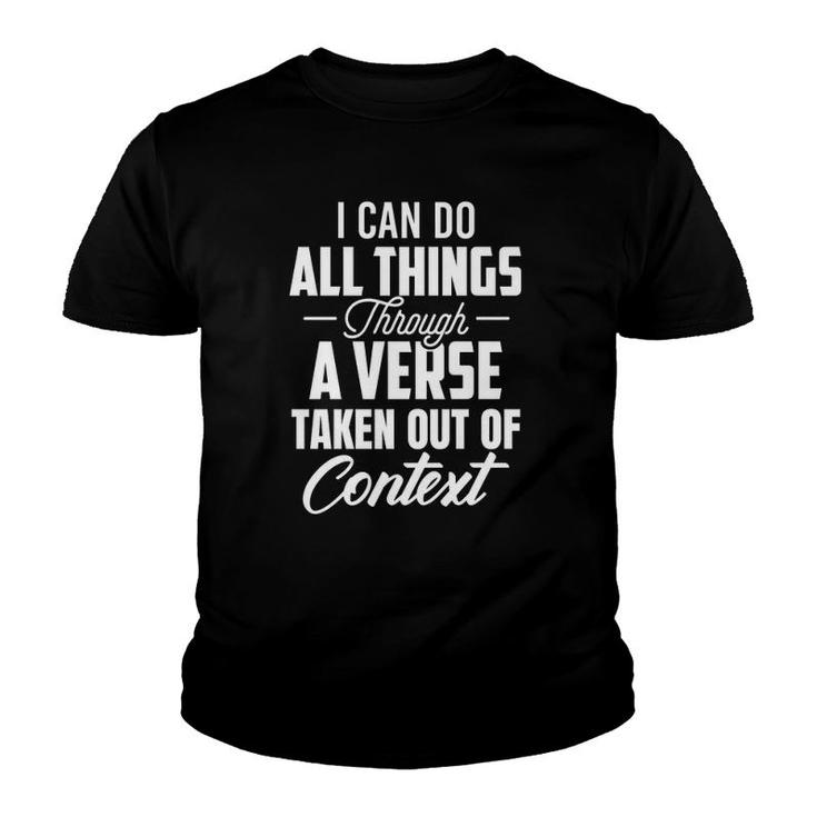 I Can Do All Things Through A Verse Taken Out Of Context  Youth T-shirt