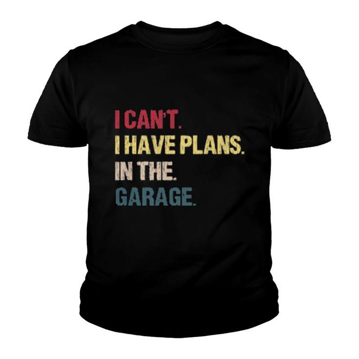I Cant I Have Plans In The Garage For Car Mechanic  Youth T-shirt