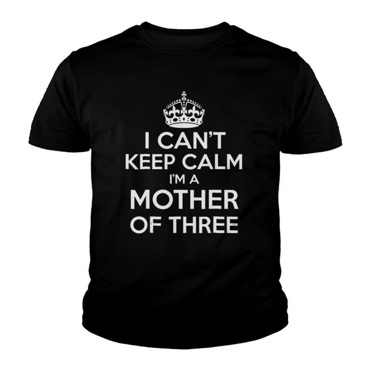 I Can't Keep Calm I'm A Mother Of Three Youth T-shirt