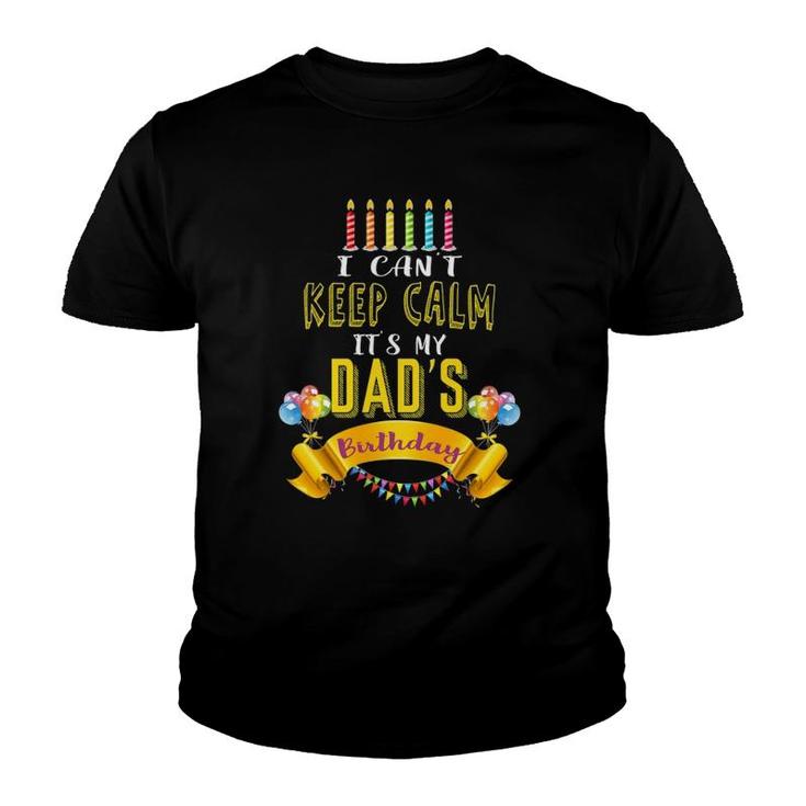 I Can't Keep Calm It's My Dad's Birthday Daddy Bday Youth T-shirt