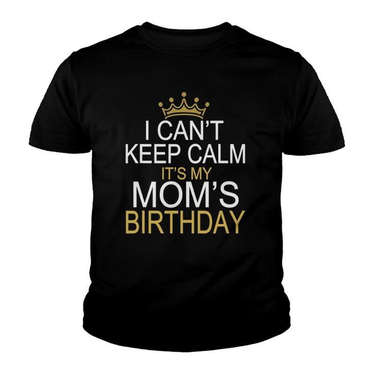 I Can't Keep Calm It's My Mom's Birthday Boy Kid Youth T-shirt