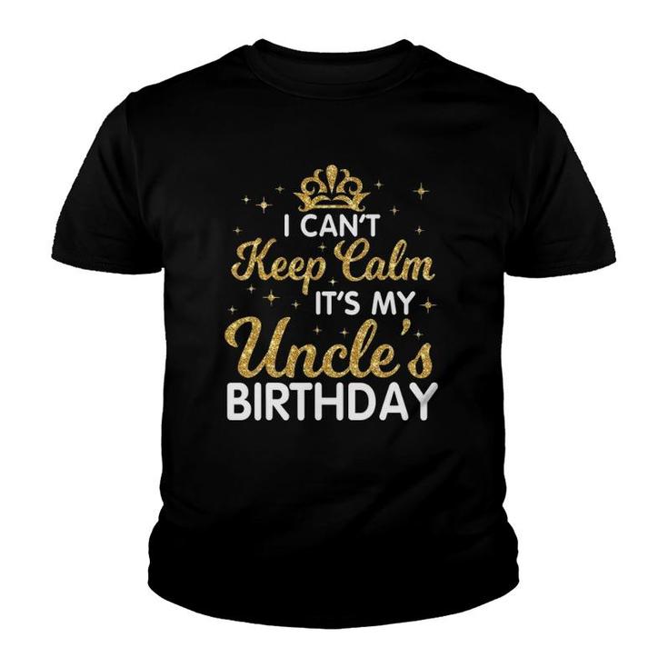 I Can't Keep Calm It's My Uncle Birthday Happy Niece Nephew Youth T-shirt