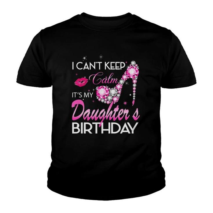 I Can't Keep Calm My Daughter's Birthday Girl For Dad Mom Youth T-shirt