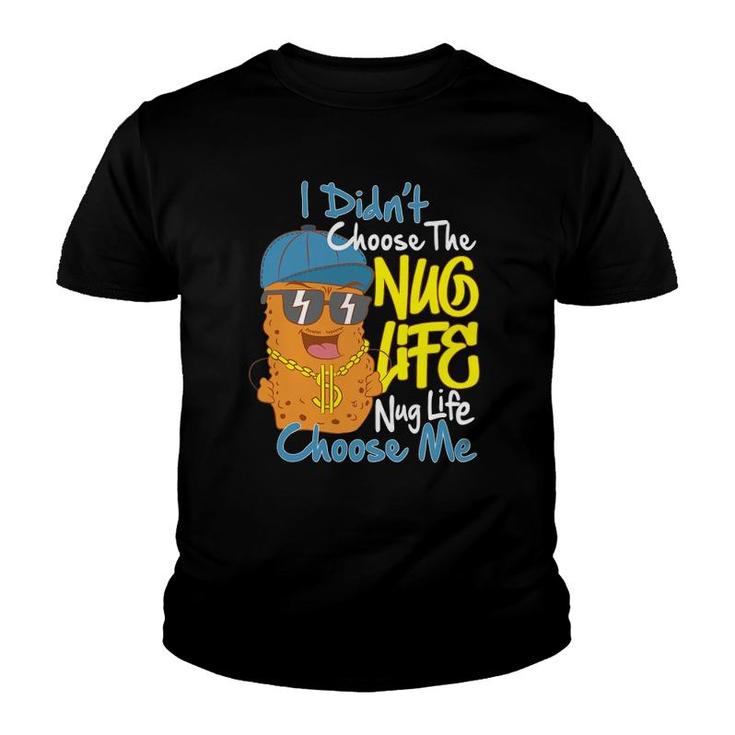 I Didn't Choose The Nug Life Nug Life Choose Me Youth T-shirt