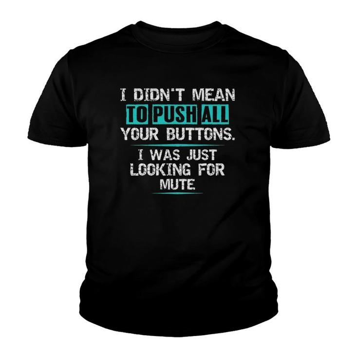 I Didn't Mean To Push Your Buttons Hilarious Sarcastic Joke Youth T-shirt