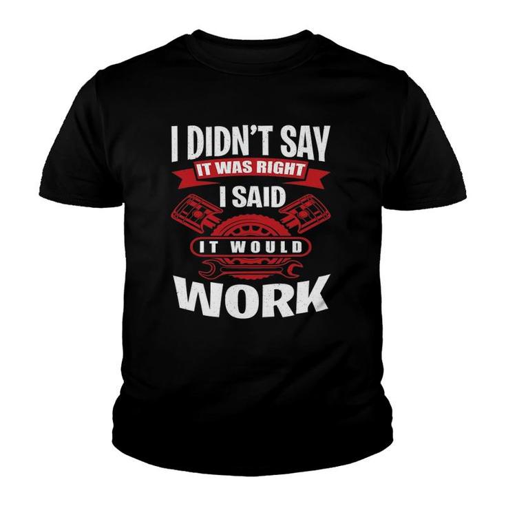 I Didn't Say It Was Right I Said I Would Work - Mechanic Youth T-shirt