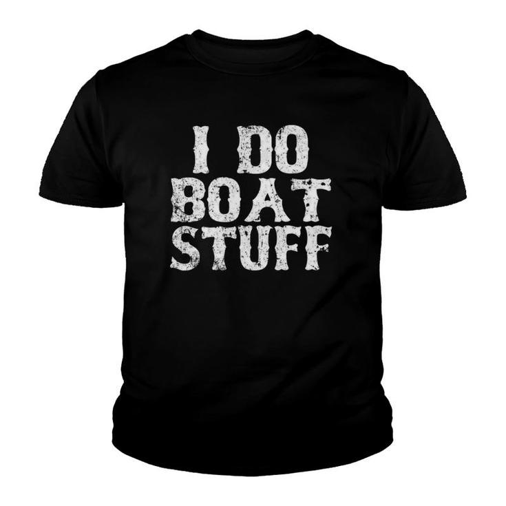 I Do Boat Stuff Father's Day Dad Boatinggift Youth T-shirt