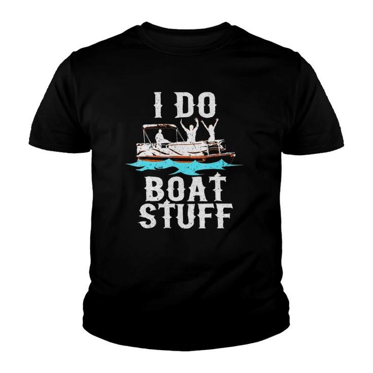 I Do Boat Stuff Fathers Day Dad Pontoongift Youth T-shirt