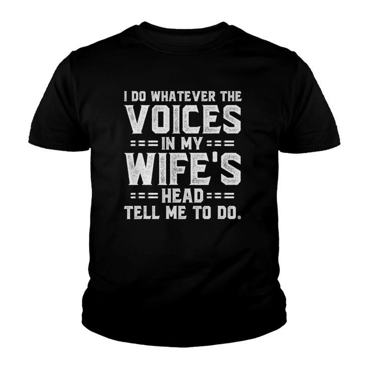 I Do Whatever The Voices In My Wife's Head Youth T-shirt