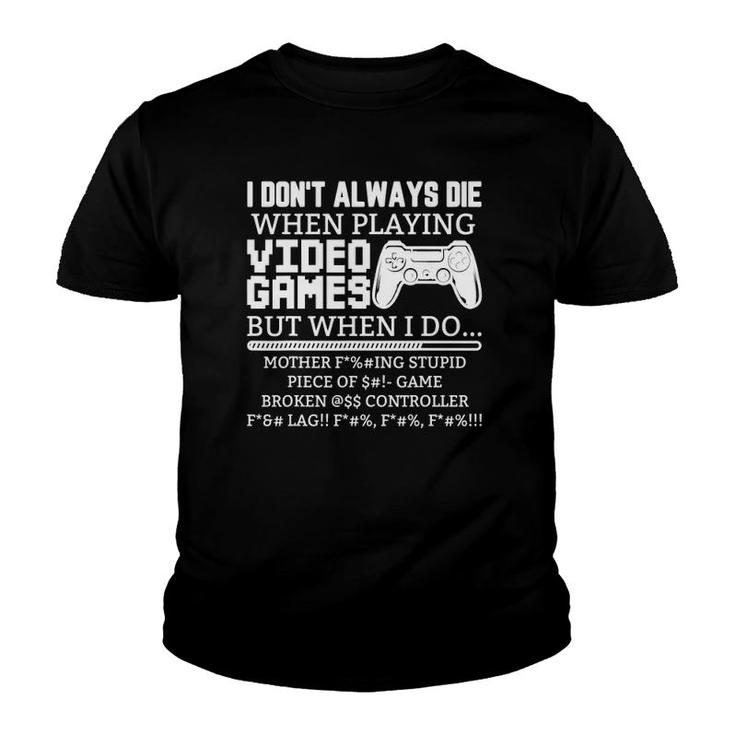 I Don't Always Die When I Play Video Games But When I Do Youth T-shirt