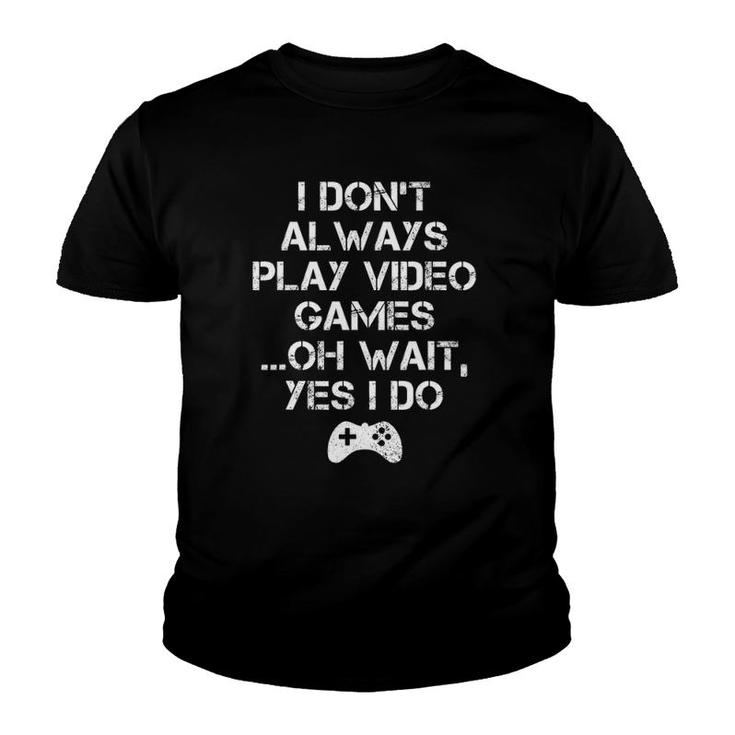I Don't Always Play Video Games Funny Gamer Youth T-shirt