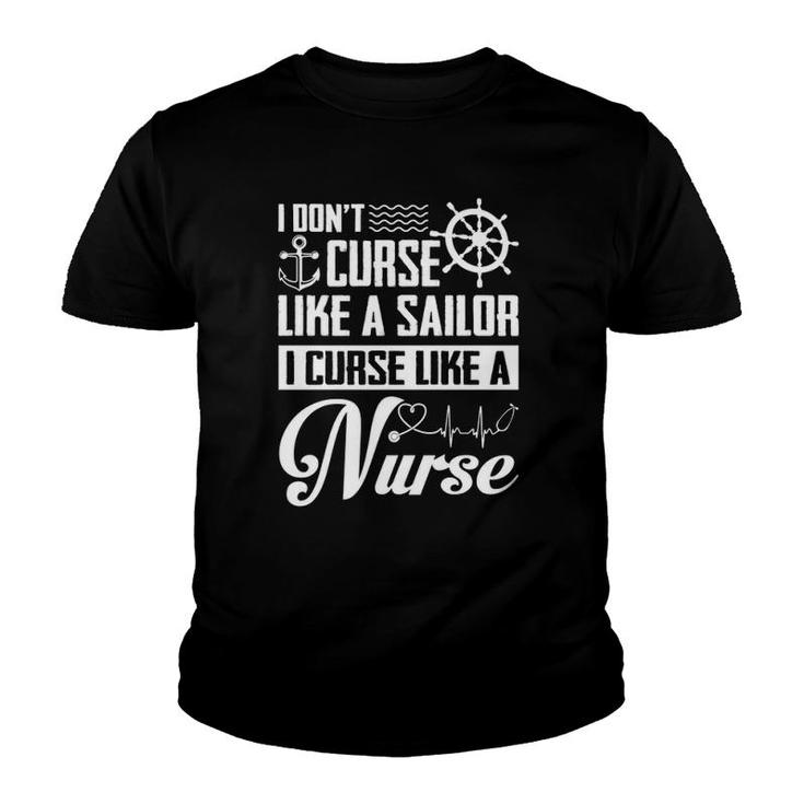 I Don't Curse Like A Sailor I Curse Like A Nurse Funny Youth T-shirt