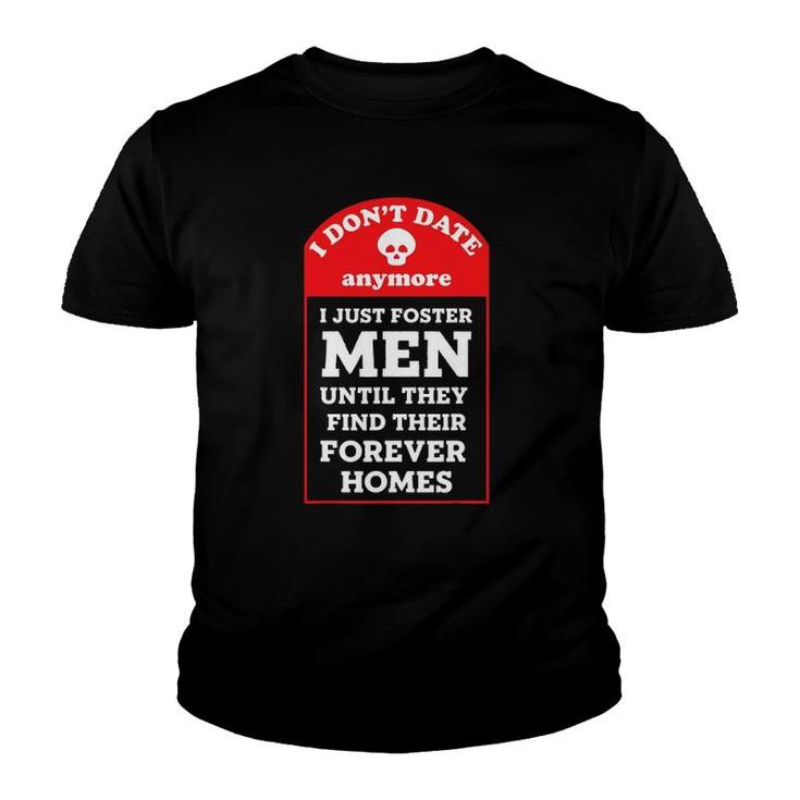 I Don't Date Anymore Just Foster Men Until Forever Homes Youth T-shirt
