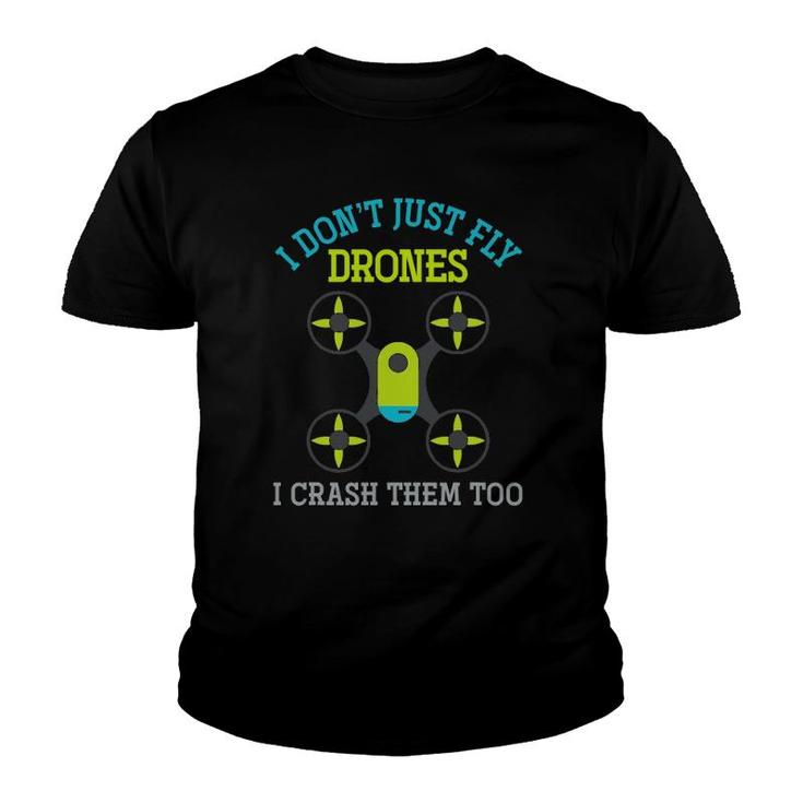I Don't Just Fly Drones I Crash Them Too Drone Youth T-shirt