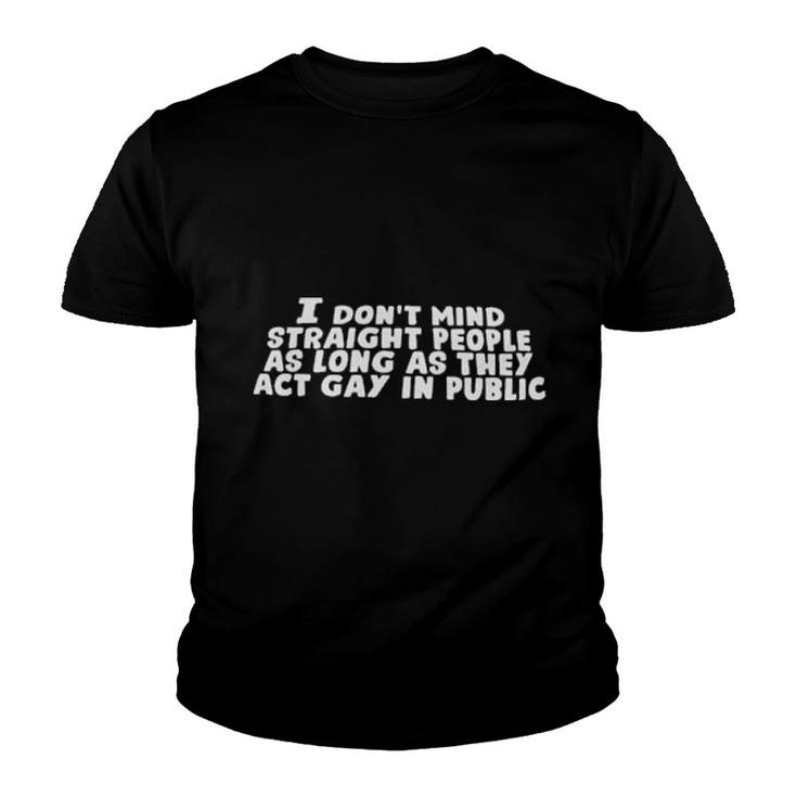 I Don't Mind Straight People As Long As They Act Gay In Public 2021  Youth T-shirt