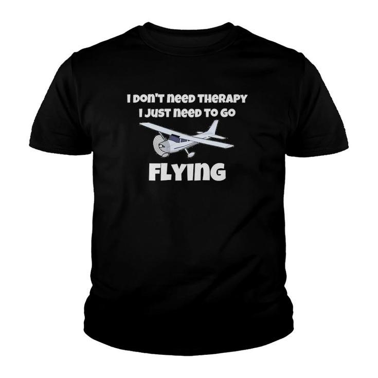 I Don't Need Therapy, I Just Need To Go Flying Youth T-shirt