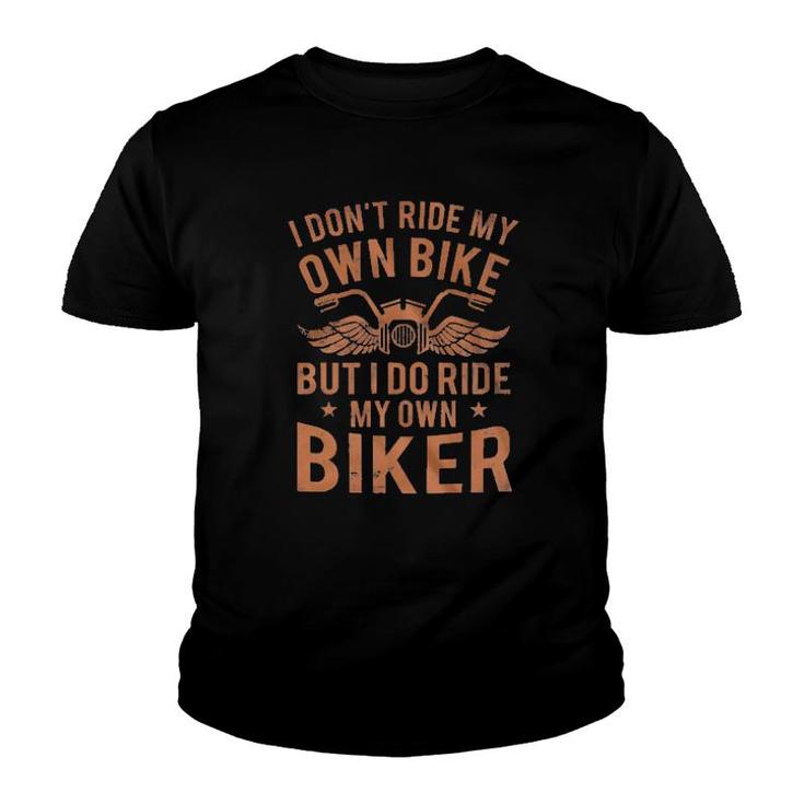 I Don't Ride My Own Bike But I Do Ride My Own Biker  Youth T-shirt