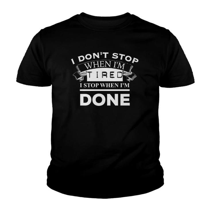 I Don't Stop When I'm Tired I Stop When I'm Done Gym Youth T-shirt